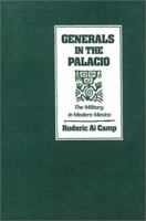 Generals in the Palacio: The Military in Modern Mexico 0195073002 Book Cover