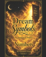 Dream Symbols: An Answer to Prayer! Numbers: Volume 1 B0HHFRG6G1 Book Cover