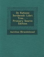 de Ratione Scribendi: Libri Tres... - Primary Source Edition 1294487701 Book Cover