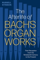 The Afterlife of Bachs Organ Works 0197680437 Book Cover