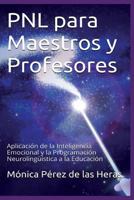 Pnl Para Maestros y Profesores: Aplicacion de La Inteligencia Emocional y La Programacion Neurolinguistica a la Educacion 153749113X Book Cover