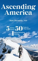 Ascending America: Five Kidney Donors, Fifty Peaks in Fifty States, One Record-Breaking Journey B0FXP3KZ5Y Book Cover