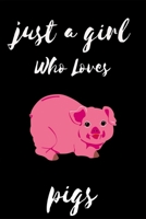 Just a Girl Who Loves Pigs : Notebook Gift for Pigs Lovers , to Use in School , Home or Office Journaling , Notebook (journal ,120 Page,White Paper 6x9 Inches), Medium College-Ruled Diary 1650471092 Book Cover