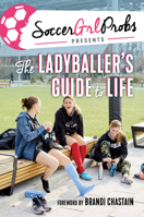 SoccerGrlProbs Presents: The Ladyballer's Guide to Life 1629377708 Book Cover
