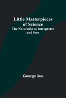 Little Masterpieces of Science: The Naturalist as Interpreter and Seer 9357093338 Book Cover