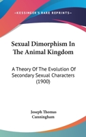 Sexual Dimorphism in the Animal Kingdom, a Theory of the Evolution of Secondary Sexual Characters 1104467097 Book Cover