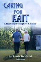 Caring for Kait: A True Story of Young Love & Cancer 1540397742 Book Cover