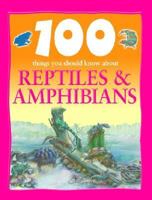 100 Facts Reptiles and Amphibians 1842368818 Book Cover