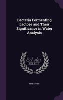 Bacteria fermenting lactose and their significance in water analysis 9354000711 Book Cover