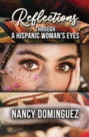 Reflections: Through A Hispanic Woman's Eyes B0DF7KJPPG Book Cover