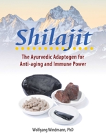 Shilajit: The Ayurvedic Adaptogen for Anti-aging and Immune Power 1644117630 Book Cover