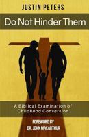 Do Not Hinder Them: A Biblical Examination of Childhood Conversion 1541097696 Book Cover