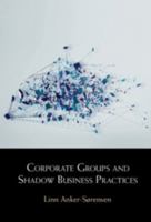 Corporate Groups and Shadow Business Practices 1108928390 Book Cover