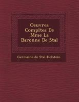 Oeuvres Compl�tes De Mme La Baronne De Sta�l... 102229301X Book Cover