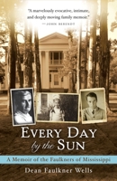 Every Day by the Sun: A Memoir of the Faulkners of Mississippi 0307591042 Book Cover