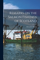 Remarks On The Salmon Fishings Of Scotland - Primary Source Edition 1019252022 Book Cover