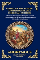Gospel of the Savior: The Lost Apocryphal Dialogue - Secret Teachings of Christ, Divine Visions, and the Mysteries of Salvation (Library of Alexandria - Esoteric) 1807525511 Book Cover