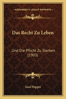 Das Recht Zu Leben: Und Die Pflicht Zu Sterben (1903) 1167585186 Book Cover