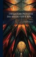 I Rimatori Pistoiesi Dei Secoli XIII E XIV ... (Italian Edition) 1023759853 Book Cover