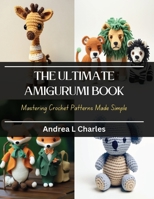 The Ultimate Amigurumi Book: Mastering Crochet Patterns Made Simple B0CQKG2C54 Book Cover