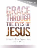 Grace Through the Eyes of Jesus: An Interactive Bible Study on Luke (Participant's Manual) 1941178057 Book Cover