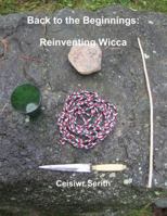Back to the Beginnings: Reinventing Wicca 110509409X Book Cover