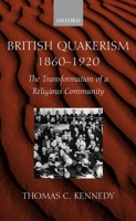 British Quakerism, 1860-1920: The Transformation of a Religious Community 0198270356 Book Cover
