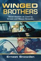 Winged Brothers: Naval Aviation as Lived by Ernest and Macon Snowden 1682472965 Book Cover