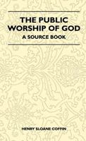 The Public Worship of God: A Source Book 1446508838 Book Cover