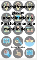 Geschäftsstrategische Koordination & Portfoliomanagement in der IT B0B9Z696M4 Book Cover