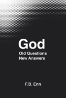 God: Old Questions New Answers 1698714351 Book Cover