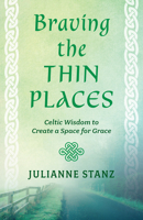 Braving the Thin Places: Celtic Wisdom to Create a Space for Grace 0829448861 Book Cover