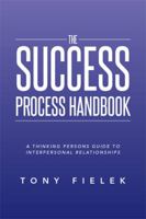 The Success Process Handbook: A Thinking Persons Guide to Interpersonal Relationships 1493125516 Book Cover