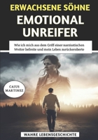 Erwachsene Söhne Emotional Unreifer Mütter: Wie ich mich aus dem Griff einer narzisstischen Mutter befreite und mein Leben zurückeroberte (German Edition) B0FJYDDQGT Book Cover