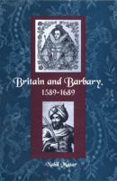 Britain and Barbary, 1589-1689 0813030765 Book Cover