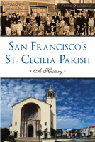 San Francisco's St. Cecilia Parish: A History 1467136042 Book Cover