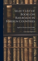 Select List of Books on Railroads in Foreign Countries: Government Regulation 1020837152 Book Cover