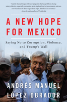A New Hope For Mexico: Saying No to Corruption, Violence, and Trump's Wall 1944869859 Book Cover