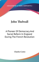 John Thelwall, a pioneer of democracy and social reform in England during the French revolution 1163232092 Book Cover