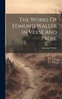 The Works Of Edmund Waller In Verse And Prose 1021865206 Book Cover