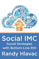 Social IMC: Social Strategies with Bottom-Line Roi 1495203662 Book Cover