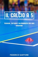 IL CALCIO A 5: Tecniche, Tattiche e Allenamento per Ogni Giocatore: La Guida Completa per Iniziare, Migliorare e Dominare il Calcio a 5 (Italian Edition) B0F44WHMXG Book Cover