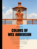 Colors of Wes Anderson: The Films in Palettes 1836004265 Book Cover