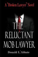 The Reluctant Mob Lawyer: A Broken Lawyer Novel (The Broken Lawyer Book 5) 1072503727 Book Cover