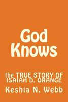 God Knows: the TRUE STORY OF ISAIAH D. ORANGE 1537593668 Book Cover
