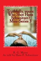 Who Shot Hans Schweitzer?: Truthfully, yours 1480117080 Book Cover