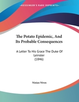 The Potato Epidemic, And Its Probable Consequences: A Letter To His Grace The Duke Of Leinster (1846) 1104322633 Book Cover