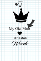 My old man in his own words: A guided journal to tell me your memories,keepsake questions.This is a great gift to Dad,grandpa,granddad,father and uncle from family members, grandchildren life Birthday 1678696838 Book Cover
