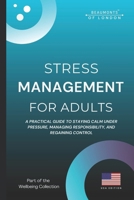 Stress Management For Adults: Practical Strategies to Reduce Stress, Build Emotional Resilience, and Regain Control (USA Edition) (Beaumonts - Wellbeing series USA) B0G7DNKG4W Book Cover
