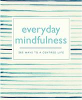 Everyday Mindfulness: 365 Ways to a Centered Life 0753730855 Book Cover